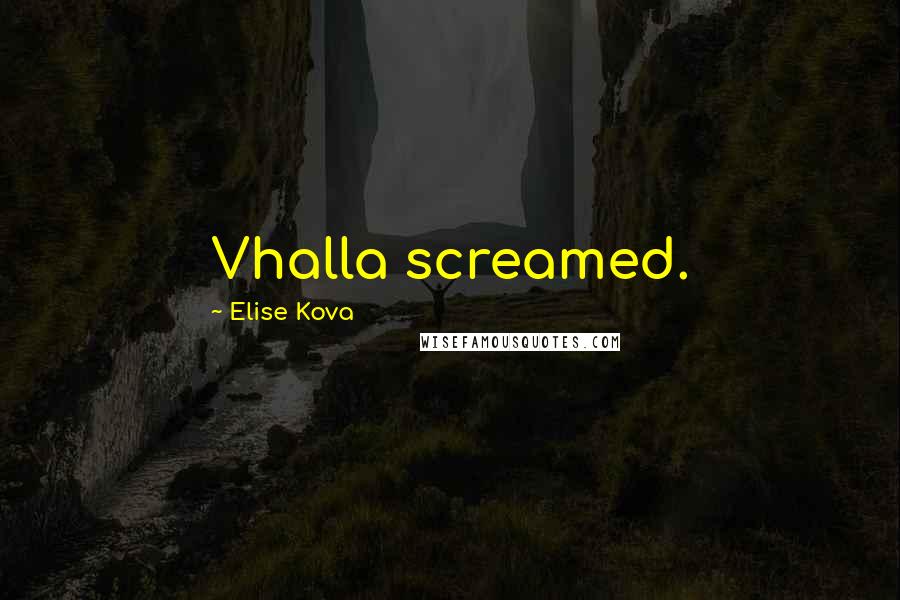 Elise Kova Quotes: Vhalla screamed.