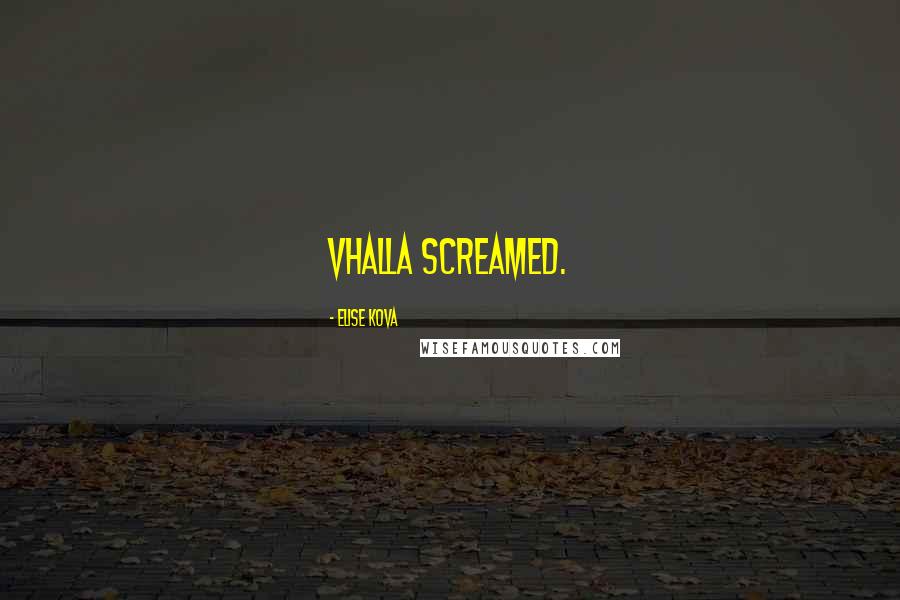 Elise Kova Quotes: Vhalla screamed.