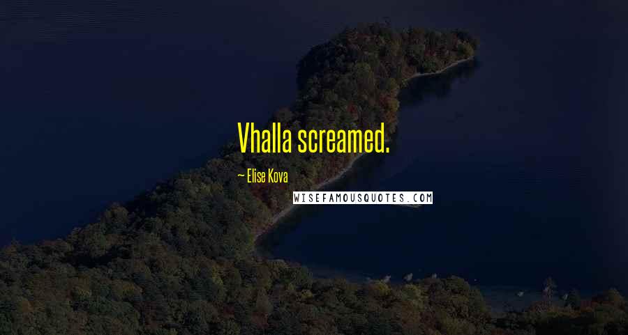 Elise Kova Quotes: Vhalla screamed.