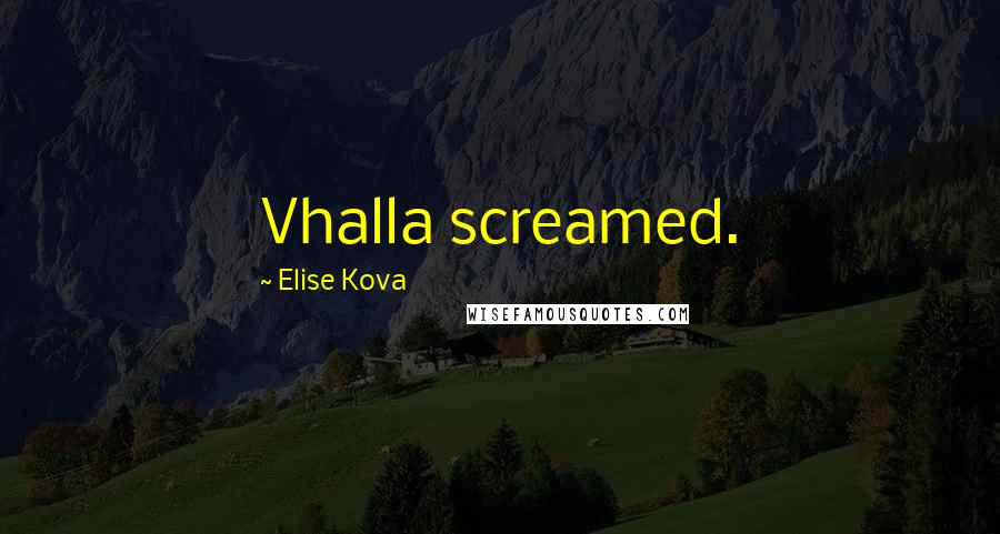 Elise Kova Quotes: Vhalla screamed.