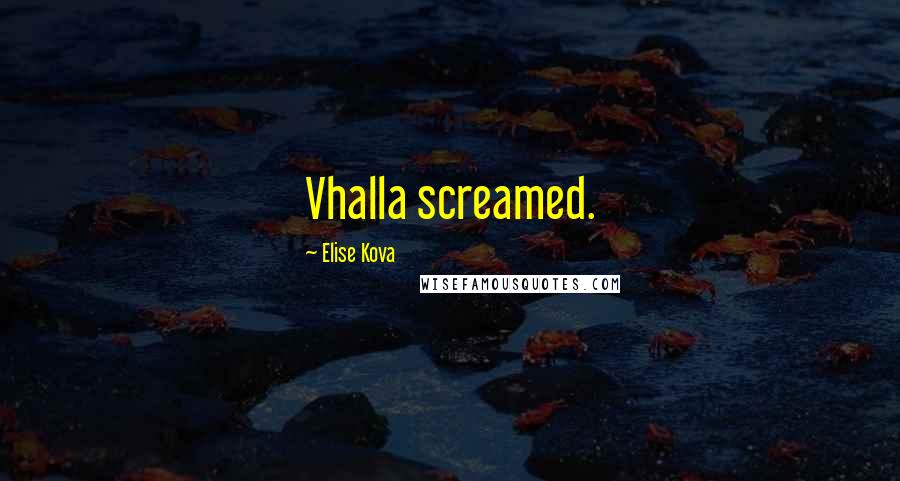 Elise Kova Quotes: Vhalla screamed.