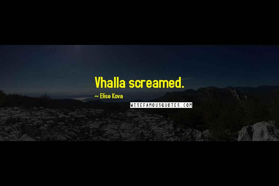 Elise Kova Quotes: Vhalla screamed.