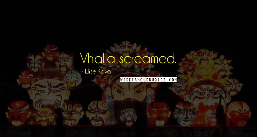 Elise Kova Quotes: Vhalla screamed.