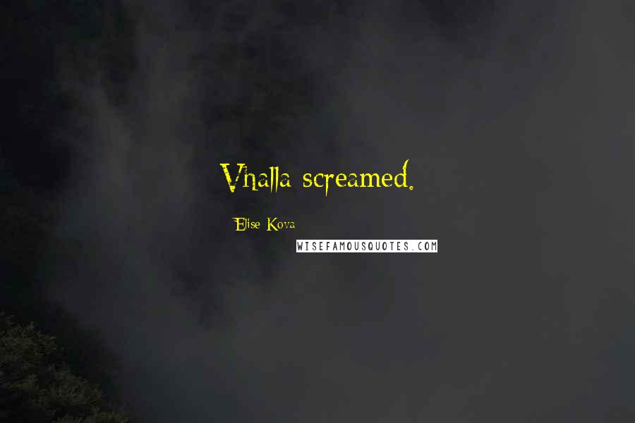 Elise Kova Quotes: Vhalla screamed.