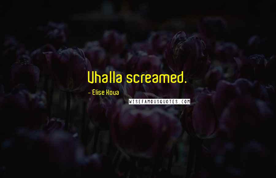 Elise Kova Quotes: Vhalla screamed.