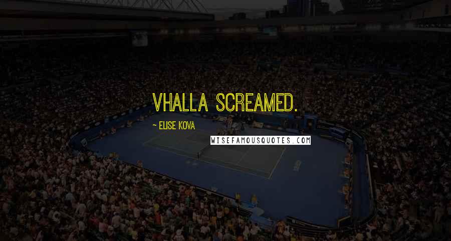 Elise Kova Quotes: Vhalla screamed.