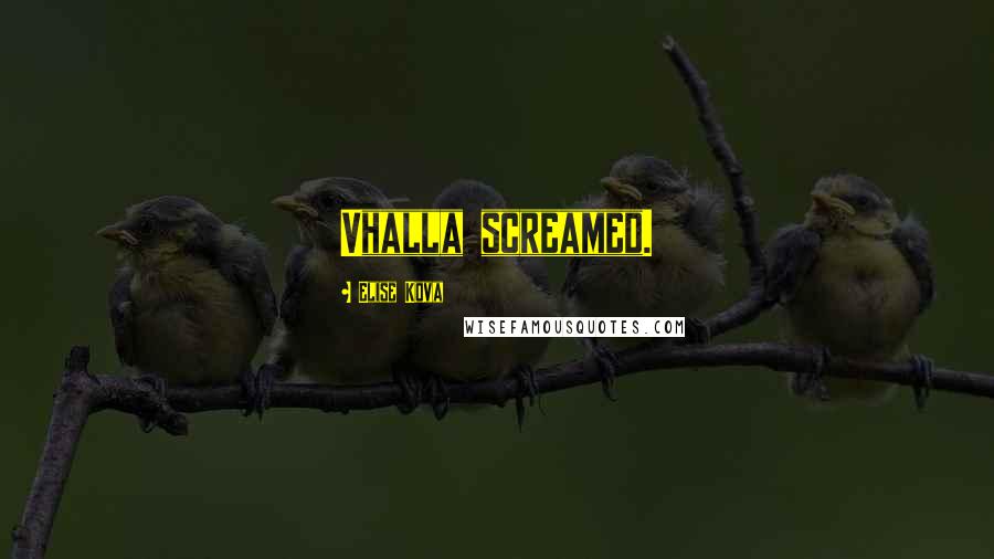 Elise Kova Quotes: Vhalla screamed.