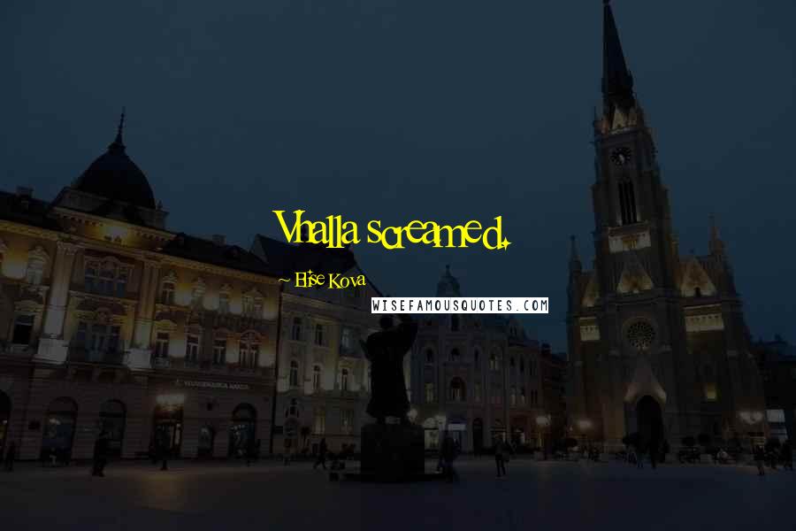 Elise Kova Quotes: Vhalla screamed.