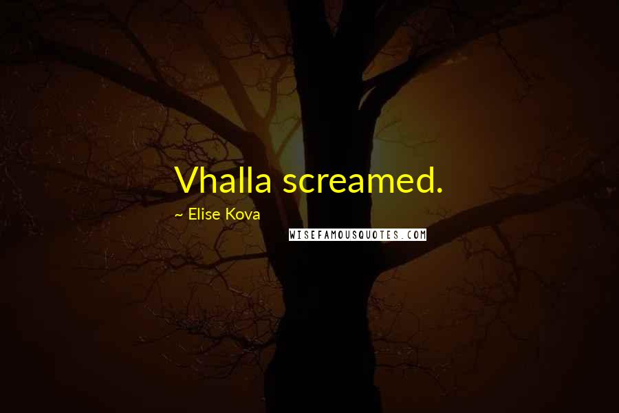 Elise Kova Quotes: Vhalla screamed.