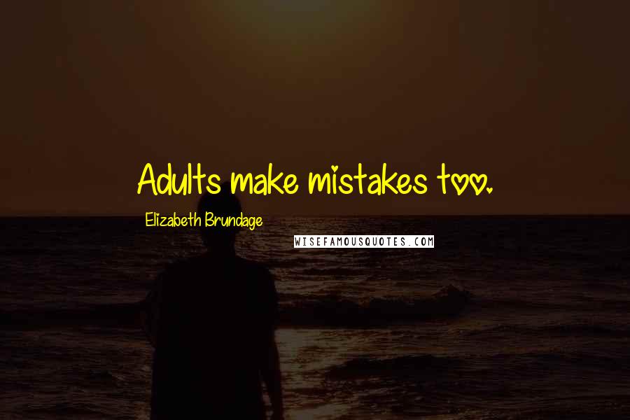 Elizabeth Brundage Quotes: Adults make mistakes too.