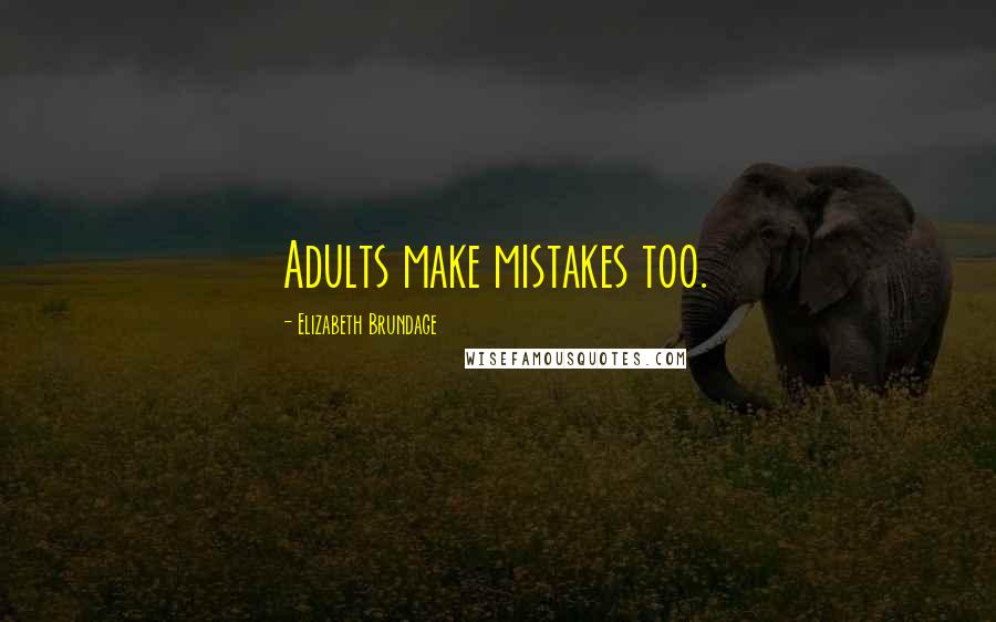 Elizabeth Brundage Quotes: Adults make mistakes too.