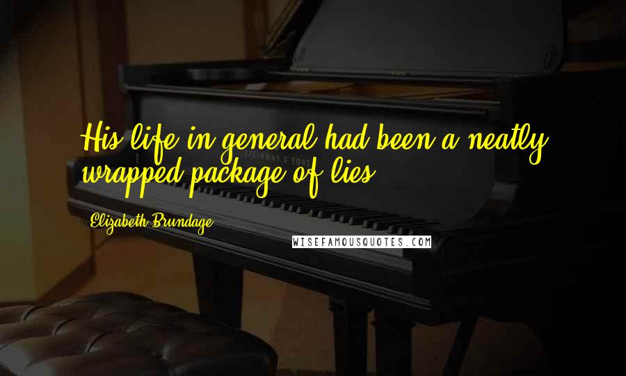 Elizabeth Brundage Quotes: His life in general had been a neatly wrapped package of lies.