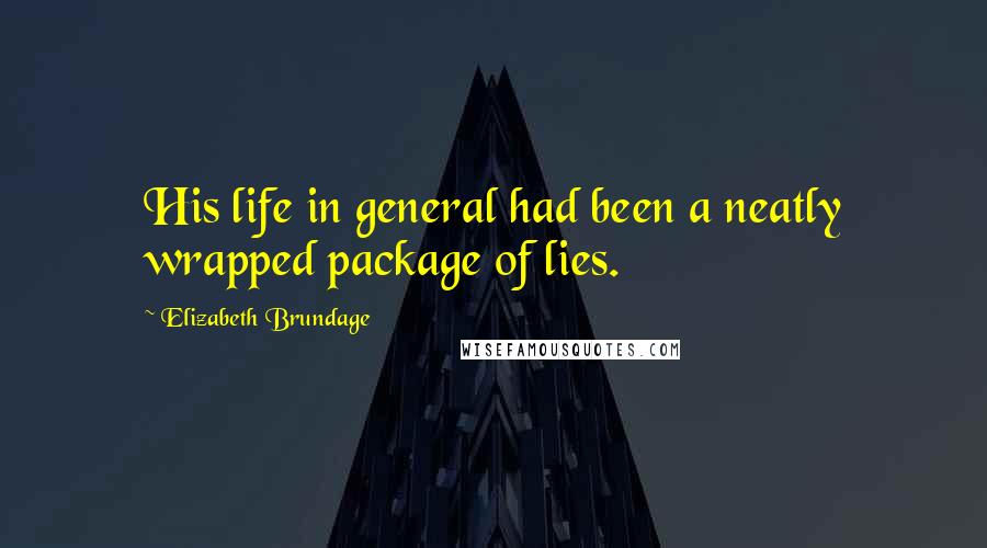 Elizabeth Brundage Quotes: His life in general had been a neatly wrapped package of lies.