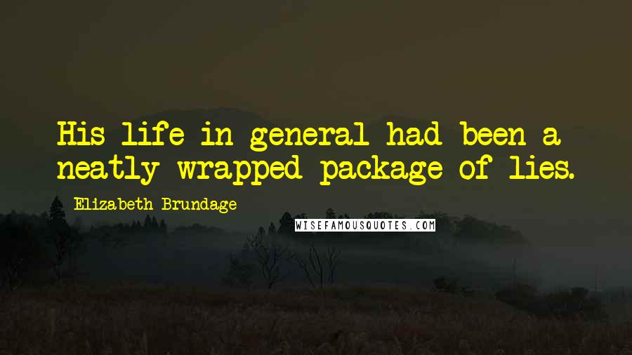 Elizabeth Brundage Quotes: His life in general had been a neatly wrapped package of lies.