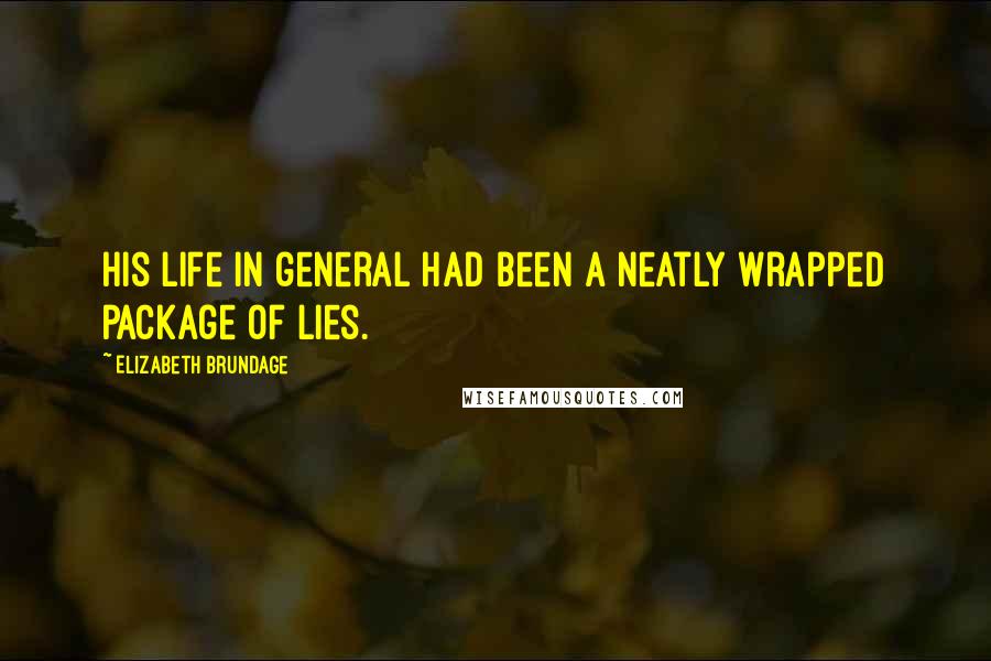 Elizabeth Brundage Quotes: His life in general had been a neatly wrapped package of lies.