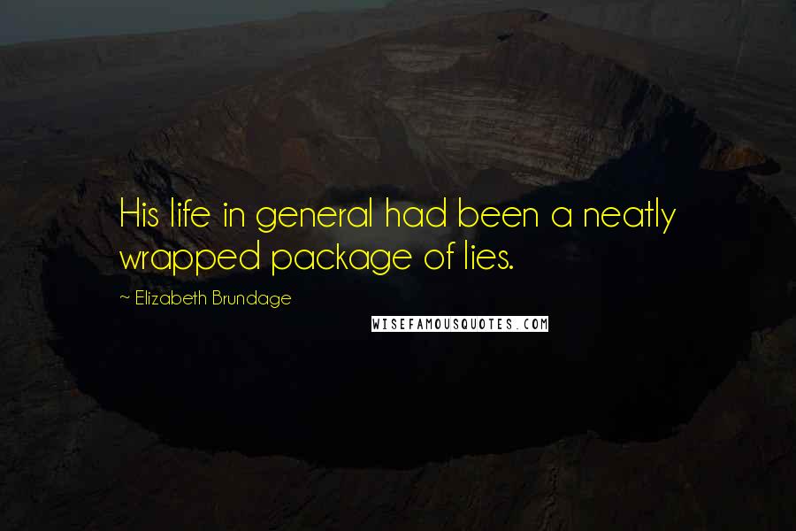 Elizabeth Brundage Quotes: His life in general had been a neatly wrapped package of lies.