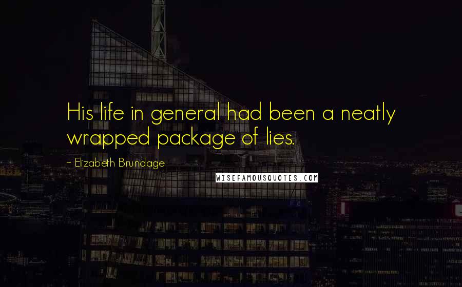 Elizabeth Brundage Quotes: His life in general had been a neatly wrapped package of lies.