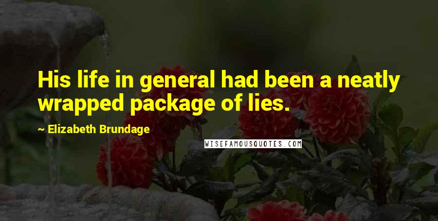 Elizabeth Brundage Quotes: His life in general had been a neatly wrapped package of lies.
