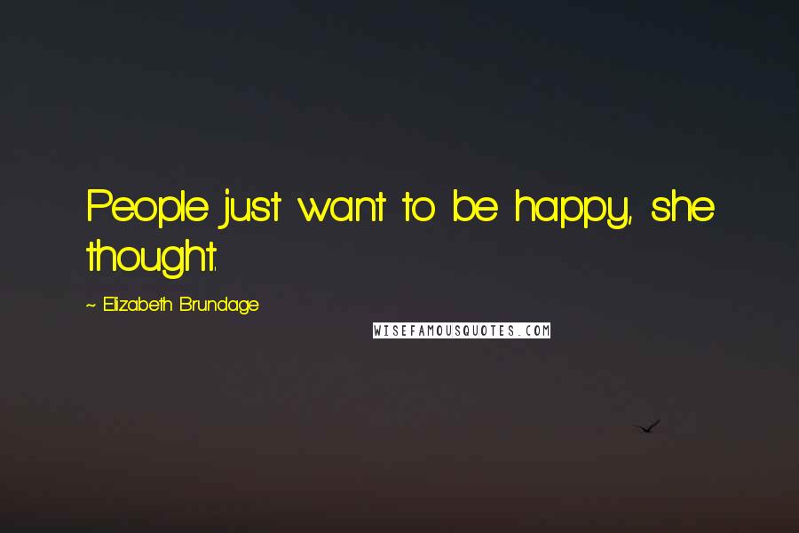 Elizabeth Brundage Quotes: People just want to be happy, she thought.