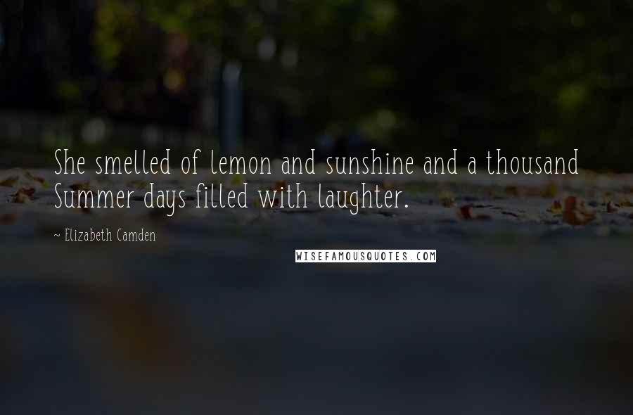 Elizabeth Camden Quotes: She smelled of lemon and sunshine and a thousand Summer days filled with laughter.