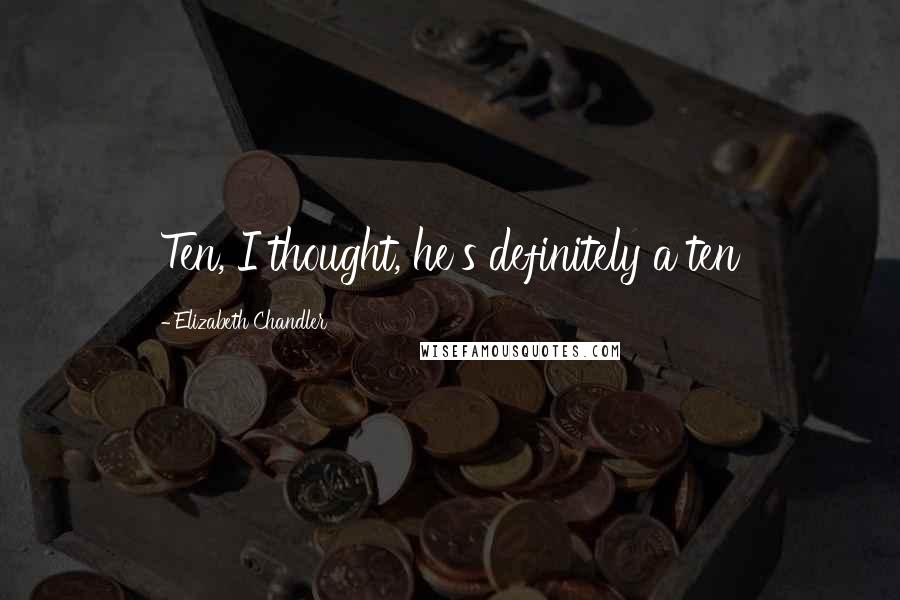 Elizabeth Chandler Quotes: Ten, I thought, he's definitely a ten