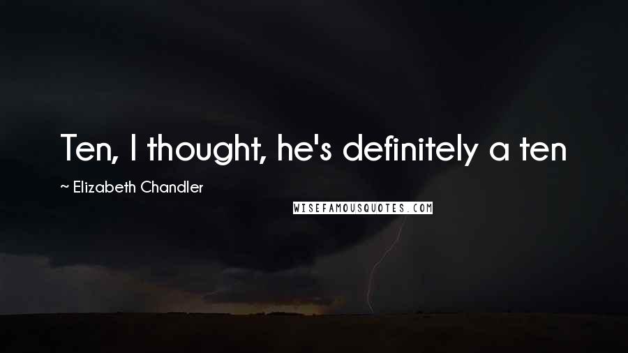 Elizabeth Chandler Quotes: Ten, I thought, he's definitely a ten