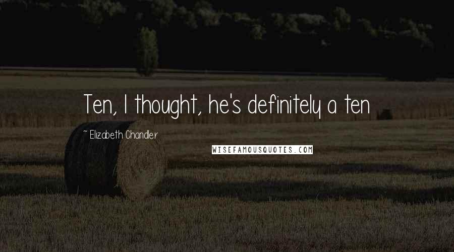 Elizabeth Chandler Quotes: Ten, I thought, he's definitely a ten