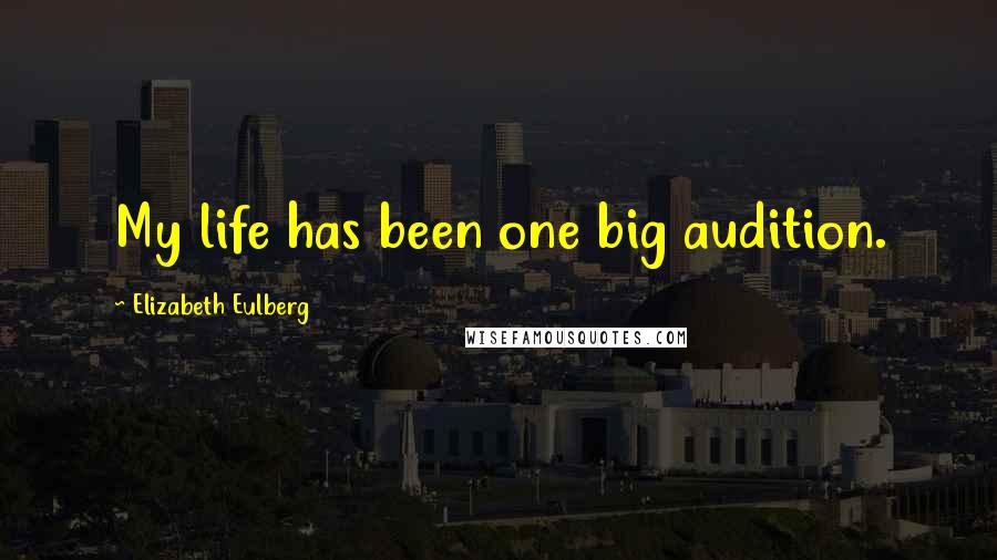 Elizabeth Eulberg Quotes: My life has been one big audition.