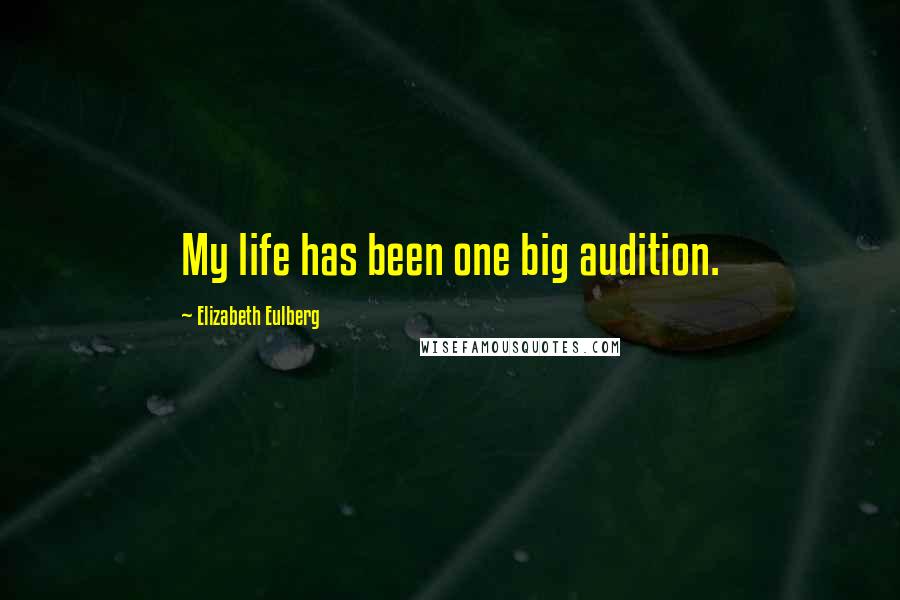 Elizabeth Eulberg Quotes: My life has been one big audition.