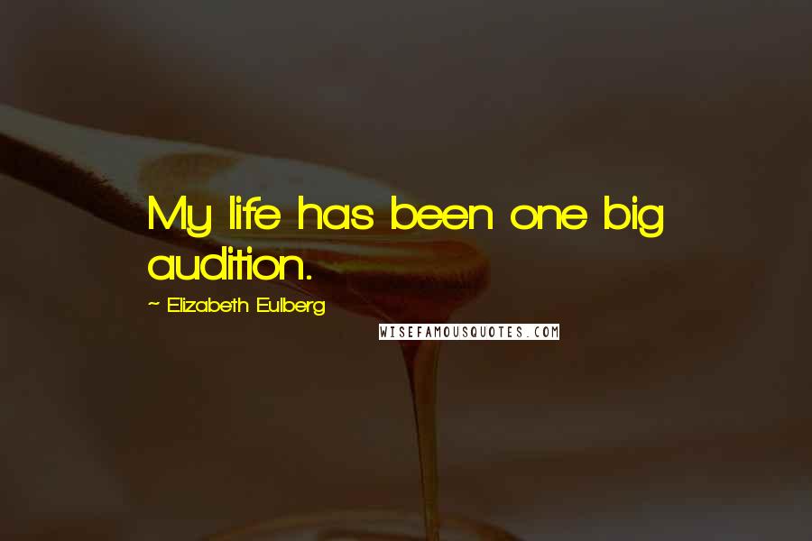 Elizabeth Eulberg Quotes: My life has been one big audition.