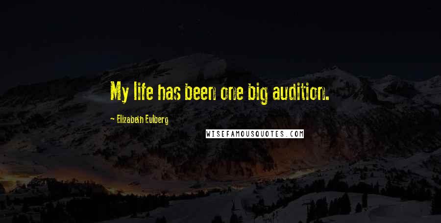 Elizabeth Eulberg Quotes: My life has been one big audition.