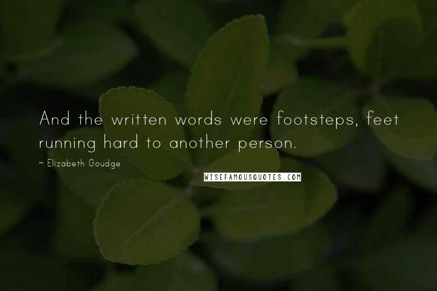 Elizabeth Goudge Quotes: And the written words were footsteps, feet running hard to another person.