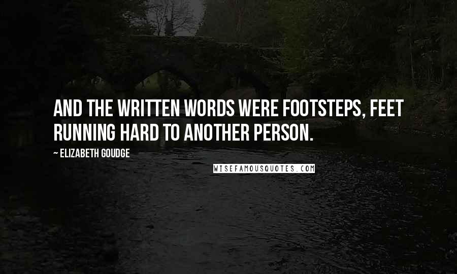 Elizabeth Goudge Quotes: And the written words were footsteps, feet running hard to another person.