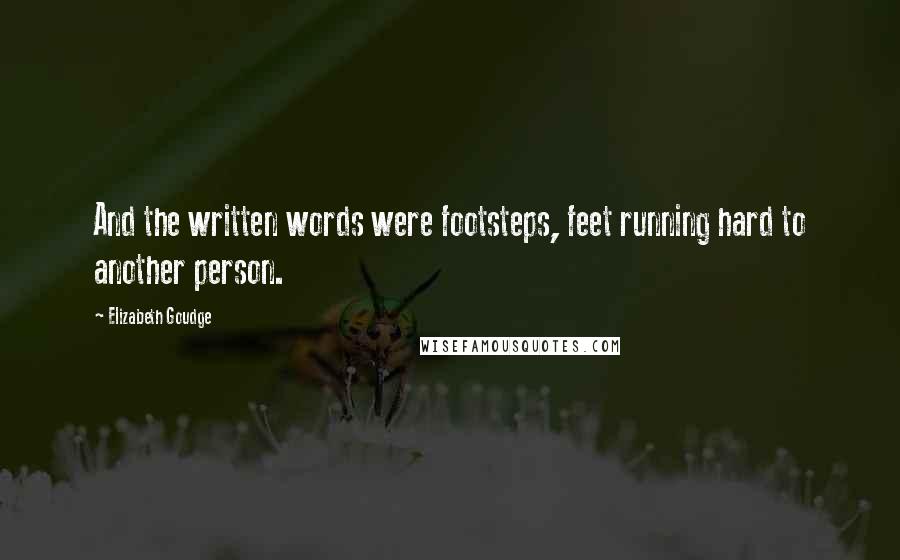 Elizabeth Goudge Quotes: And the written words were footsteps, feet running hard to another person.