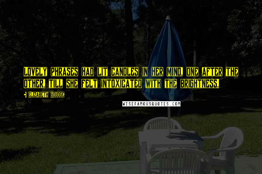Elizabeth Goudge Quotes: Lovely phrases had lit candles in her mind, one after the other, till she felt intoxicated with the brightness.