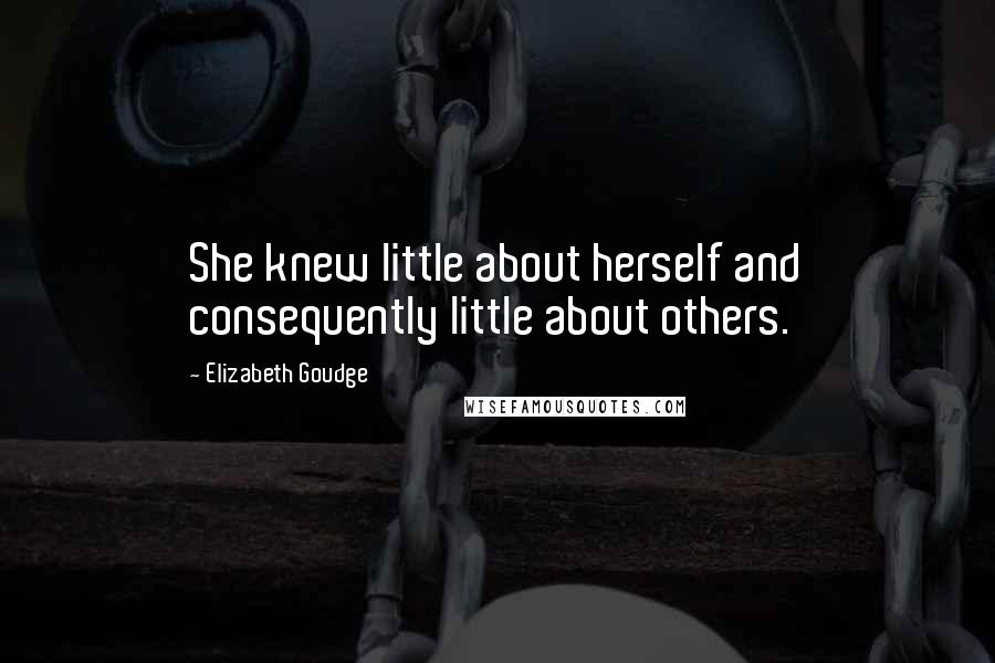 Elizabeth Goudge Quotes: She knew little about herself and consequently little about others.