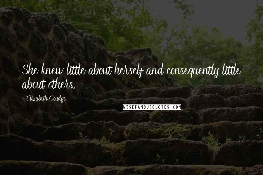 Elizabeth Goudge Quotes: She knew little about herself and consequently little about others.