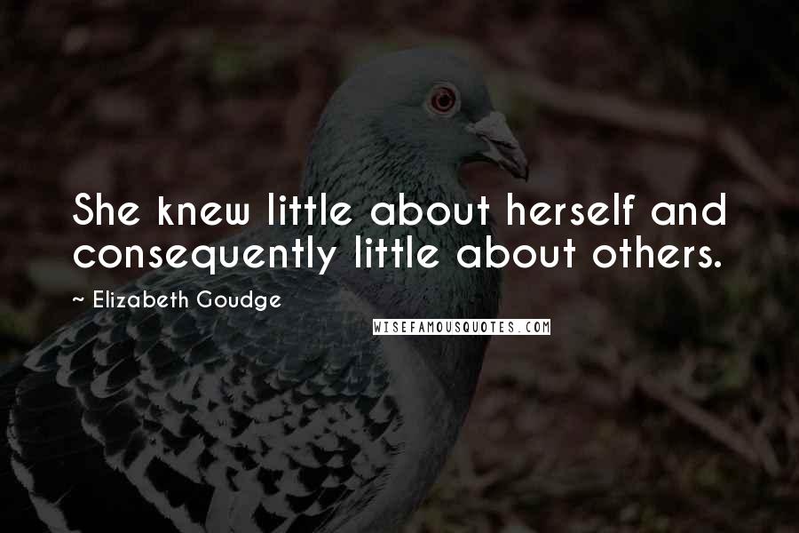 Elizabeth Goudge Quotes: She knew little about herself and consequently little about others.