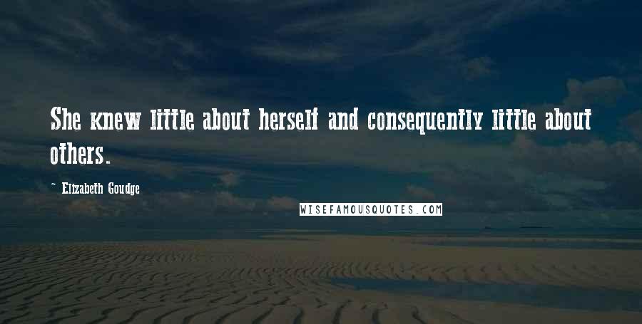 Elizabeth Goudge Quotes: She knew little about herself and consequently little about others.