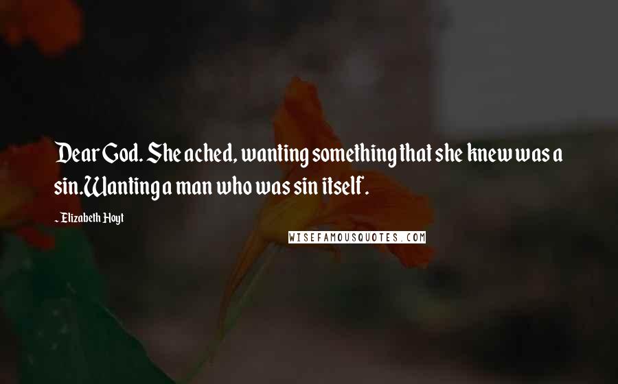 Elizabeth Hoyt Quotes: Dear God. She ached, wanting something that she knew was a sin.Wanting a man who was sin itself.