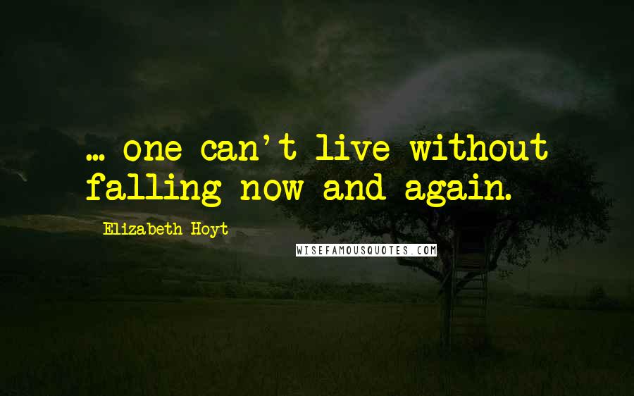 Elizabeth Hoyt Quotes: ... one can't live without falling now and again.