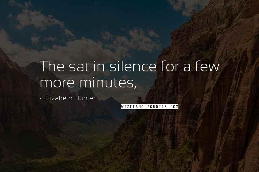 Elizabeth Hunter Quotes: The sat in silence for a few more minutes,