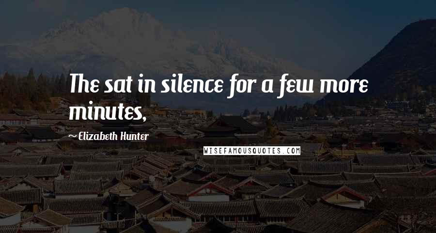 Elizabeth Hunter Quotes: The sat in silence for a few more minutes,