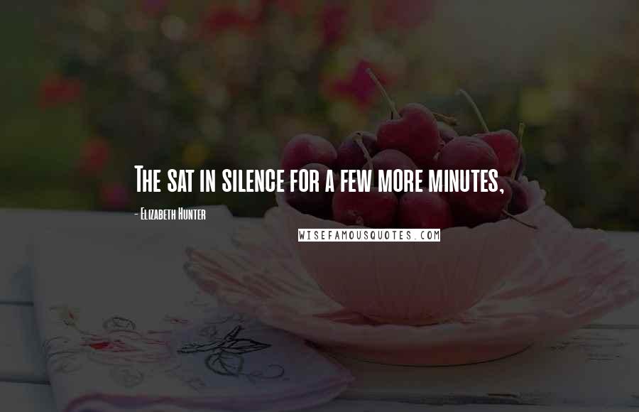 Elizabeth Hunter Quotes: The sat in silence for a few more minutes,