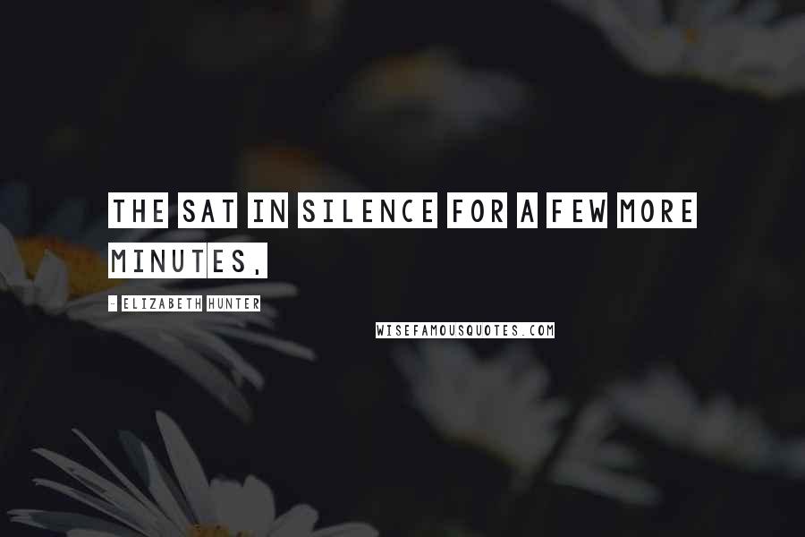 Elizabeth Hunter Quotes: The sat in silence for a few more minutes,