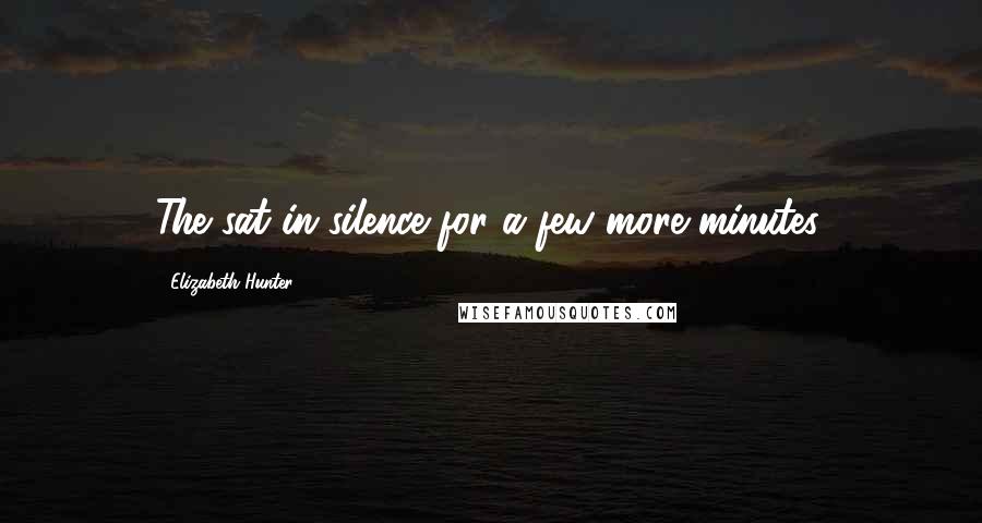 Elizabeth Hunter Quotes: The sat in silence for a few more minutes,