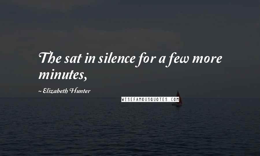 Elizabeth Hunter Quotes: The sat in silence for a few more minutes,