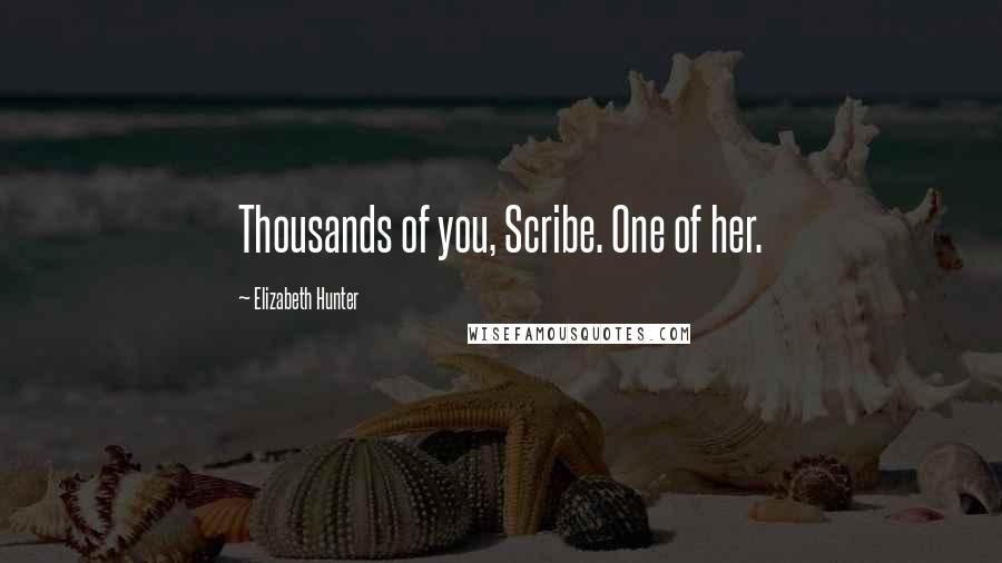 Elizabeth Hunter Quotes: Thousands of you, Scribe. One of her.