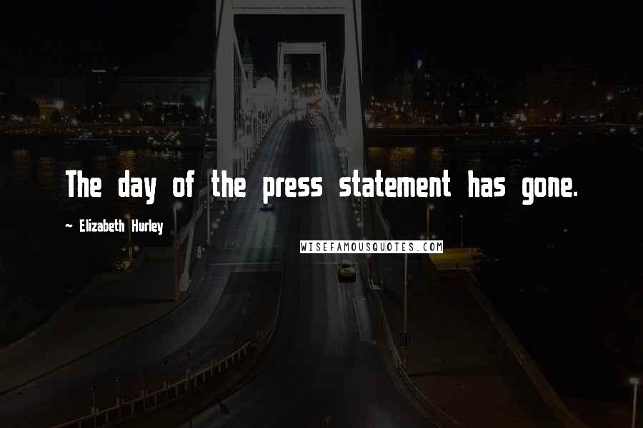 Elizabeth Hurley Quotes: The day of the press statement has gone.