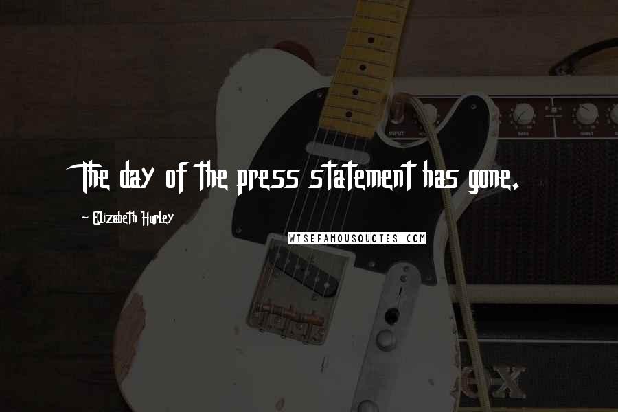 Elizabeth Hurley Quotes: The day of the press statement has gone.